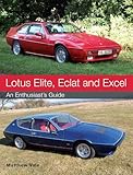 Lotus Elite, Eclat and Excel: An Enthusiast's Guide
