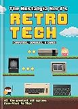The Nostalgia Nerd's Retro Tech: Computer, Consoles & Games (Tech Classics)