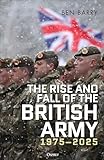 The Rise and Fall of the British Army, 1975–2025