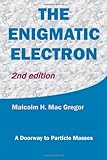 [[The Enigmatic Electron: A Doorway to Particle Masses]] [By: Mac Gregor, Malcolm H.] [September, 2013]