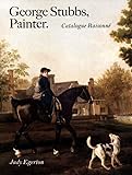 George Stubbs, Painter Catalogue Raisonne (Paul Mellon Centre for Studies in British Art): Catalogue Raisonné (The Association of Human Rights Institutes series)