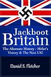 Jackboot Britain: The Alternate History - Hitler's Victory & The Nazi UK!