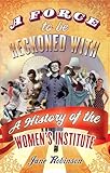 A Force To Be Reckoned With: A History of the Women's Institute