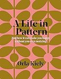 A Life in Pattern: And how it can make you happy without you even noticing