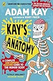 Kay's Anatomy: A Complete (and Completely Disgusting) Guide to the Human Body