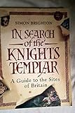In Search of the Knights Templar: A Guide to the Sites in Britain