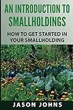 An Introduction to Smallholdings: Getting Started On Your Smallholding: 37 (Inspiring Gardening Ideas)