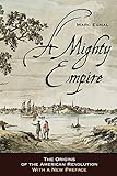 A Mighty Empire: The Origins of the American Revolution