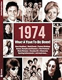 1974: What A Year To Be Born!: A Birthday Gift to Treasure: 11 (What A Year To Be Born Series)