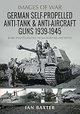 German Self-Propelled Anti-Tank and Anti-Aircraft Guns, 1939-1945 (Images of War)