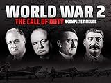 World War 2 - The Call of Duty: A Complete Timeline