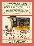 Horse-Drawn Commercial Vehicles: 255 Illustrations of Nineteenth-Century Stagecoaches, Delivery Wagons, Fire Engines, Etc. (Dover Transportation)