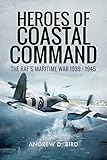Heroes of Coastal Command: The Raf's Maritime War 1939 - 1945