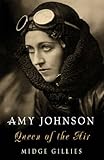 Amy Johnson: Queen of the Air