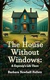 The House Without Windows: And Eepersip’s Life There