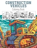 Construction Vehicles Coloring Book, Dynamic Construction Vehicles & Machinery Expedition: Engaging, 40 Pages of Relaxation-Inducing Coloring Book for ... and Adults of All Ages (Coloring Books)