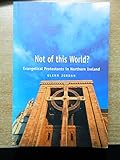 Not of This World?: Evangelical Protestants in Northern Ireland