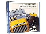 Lotus Seven & The Independents: Featuring the Lotus Seven and a History of the World's Independent Builders
