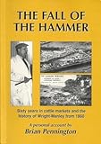 The Fall of the Hammer: Sixty Years in Cattle Markets and the History of Wright-Manley from 1860