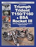How to Restore Triumph Trident T150/T160 & BSA Rocket III: YOUR step-by-step colour illustrated guide to complete restoration (Enthusiast's Restoration Manual)