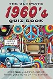 The Ultimate 1960's Quiz Book: Over 400 Multiple-Choice Trivia Questions On The Sixties! (Decades of Trivia For Baby Boomers: A Journey Through the 1950s to the 1980s)
