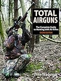 Total Airguns: The Complete Guide to Hunting with Air Rifles, 2nd Edition