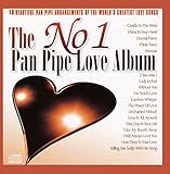 The No 1 Pan Pipe Love Album: 20 BEAUTIFUL ARRANGEMENTS OF THE WORLD'S GREATEST LOVE SONGS