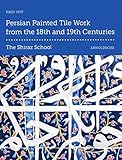 Persian Painted Tile Work From the 18th and 19th Centuries: The Shiraz Schoo by Hadi Seif (2-Jan-2014) Hardcover