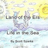 Land of the Ers: Life in the Sea: Volume 1