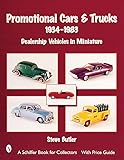 Promotional Cars & Trucks, 1934-1983: 1934-1983 - Dealership Vehicles in Miniature (Schiffer Book for Collectors with Price Guide)