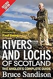 Rivers and Lochs of Scotland 2013/2014 Edition: The Angler's Complete Guide