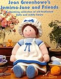 Jean Greenhowe's Jemima-Jane and friends: A charming collection of old-fashioned dolls and teddy bears
