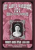My Lady's Wardrobe - 101 Original Vintage Photographs, volume 1 : Women's Dress Styles 1850-1920