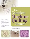 The Complete Machine Quilting Manual: The look-it-up guide to sewing machine techniques for trouble-free quilting