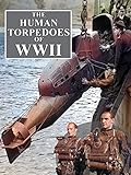 The Human Torpedoes Of WWII