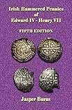 Irish Hammered Pennies of Edward IV - Henry VII, Fifth Edition