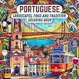 Portuguese Landscapes, Food and Tradition Coloring Book: Explore Portugal’s Charm Through Relaxing and Artistic Coloring Pages of Landscapes, Cuisine, and Culture