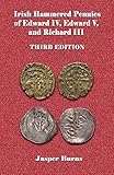 Irish Hammered Pennies of Edward IV, Edward V, and Richard III, Third Edition