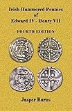 Irish Hammered Pennies of Edward IV - Henry VII, Fourth Edition