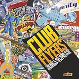 Club Flyers: The Rave and Nightclub Flyer Phenomenon of the 90's and Early 2000's